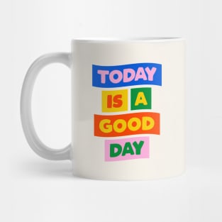 Today is a Good Day in Blue Pink Red Yellow and Green Mug